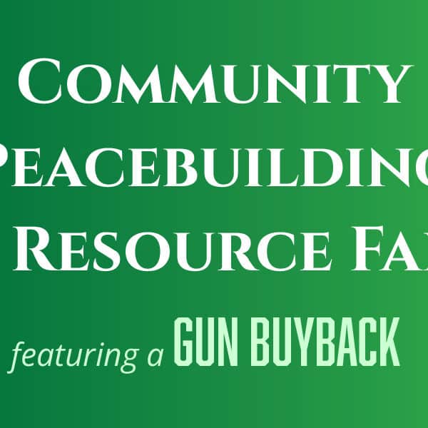 5 Things to Know About the Aug. 5 Community Peacebuilding & Resource Fair, featuring a gun buyback